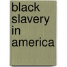 Black Slavery in America door Parvin Kujoory