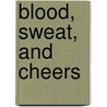 Blood, Sweat, and Cheers door Todd Mishler