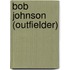 Bob Johnson (outfielder)