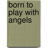 Born To Play With Angels door Prophet Chijioke