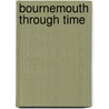 Bournemouth Through Time door John Christopher