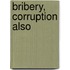 Bribery, Corruption Also