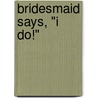 Bridesmaid Says, "I Do!" door Barbara Hannay