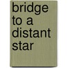Bridge to a Distant Star door Carolyn Williford