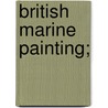 British Marine Painting; by C. Geoffrey 1887 Holme