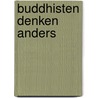 Buddhisten denken anders door Dieter Radaj
