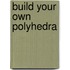 Build Your Own Polyhedra