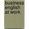 Business English At Work door Susan Jaderstrom