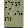 C?Digo Civil Espa?Ol (1) by Spain