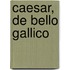 Caesar, De Bello Gallico