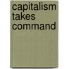 Capitalism Takes Command door Michael Zakim