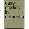 Case Studies In Dementia by Serge Gauthier