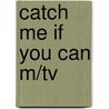 Catch Me If You Can M/tv by Jeff Nathanson