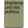 Charisma und Res Publica by Christoph R. Hatscher