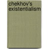 Chekhov's Existentialism door Yuri Corrigan