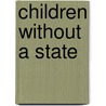 Children Without A State by Jacqueline Bhabha
