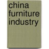 China Furniture Industry by China Knowledge Press