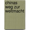 Chinas Weg Zur Weltmacht door Florian Friedrich