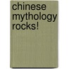 Chinese Mythology Rocks! door Irene Dea Collier