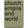 Church, Empire And World door John M. Headley