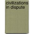 Civilizations In Dispute