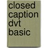 Closed Caption Dvt Basic