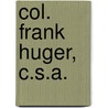 Col. Frank Huger, C.S.A. by Frank Huger