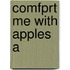 Comfprt Me With Apples A