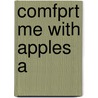 Comfprt Me With Apples A by Morgan Catrin