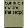 Common Reader, The (Exp) by Virginia Woolfe