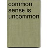 Common Sense Is Uncommon door Anne Balaban