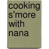 Cooking S'more With Nana by Nancy Cody
