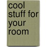 Cool Stuff for Your Room by Pam Scheunemann