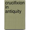 Crucifixion in Antiquity by Gunnar Samuelsson