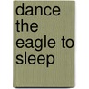 Dance The Eagle To Sleep by Marge Piercy
