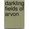Darkling Fields Of Arvon door Professor James G. Anderson