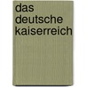 Das Deutsche Kaiserreich by Manfred Neugebauer