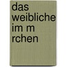 Das Weibliche Im M Rchen door Anna Wengel