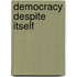 Democracy Despite Itself