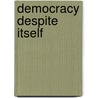 Democracy Despite Itself by Mike Edwards