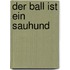 Der Ball Ist Ein Sauhund