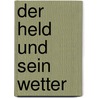 Der Held und sein Wetter door Friedrich Christian Delius