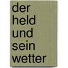 Der Held und sein Wetter by Friedrich Christian Delius