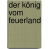 Der König vom Feuerland door Horst Bosetzky