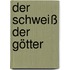 Der Schweiß der Götter