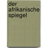 Der afrikanische Spiegel by Liliana Bodoc