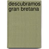 Descubramos Gran Bretana door Jillian Powell