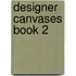 Designer Canvases Book 2