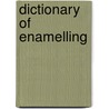 Dictionary Of Enamelling door Erika Speel