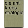 Die Anti Krebs Strategie door Horst Dr. Beckmann